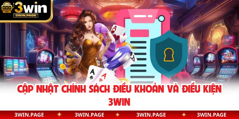 Cập nhật chính sách điều khoản và điều kiện 3WIN