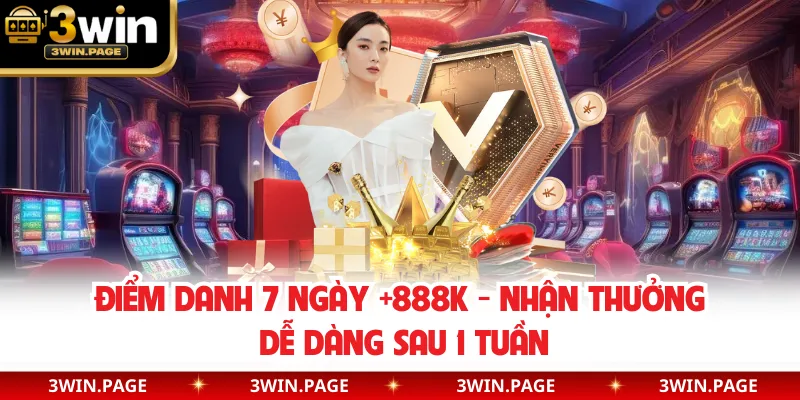 Điểm Danh 7 Ngày +888k - Nhận Thưởng Dễ Dàng Sau 1 Tuần