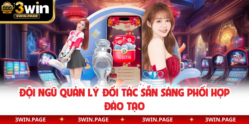 Đội ngũ quản lý đối tác sẵn sàng phối hợp đào tạo
