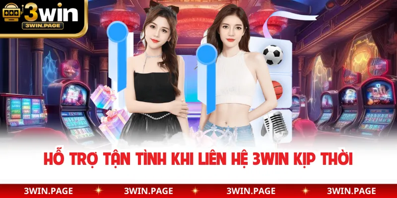 Hỗ trợ tận tình khi liên hệ 3WIN kịp thời