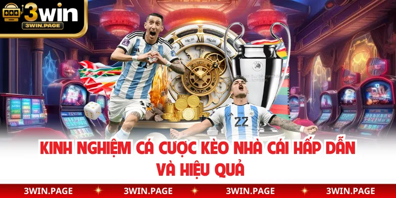 Kinh nghiệm cá cược kèo nhà cái hấp dẫn và hiệu quả