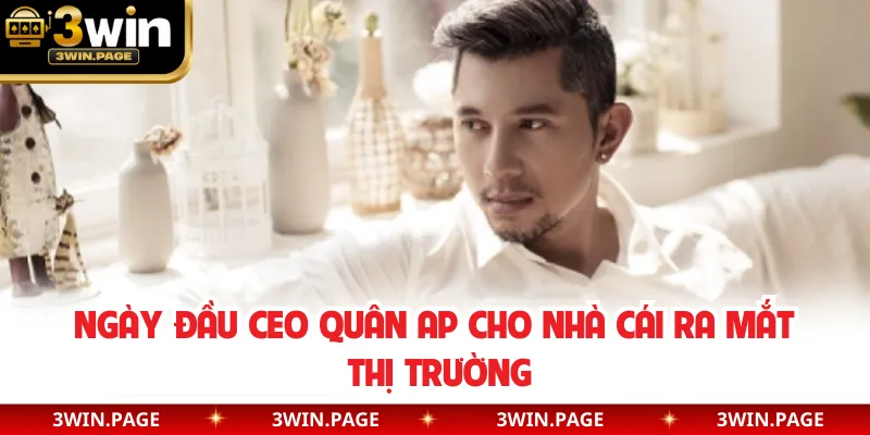 Ngày đầu CEO Quân AP cho nhà cái ra mắt thị trường