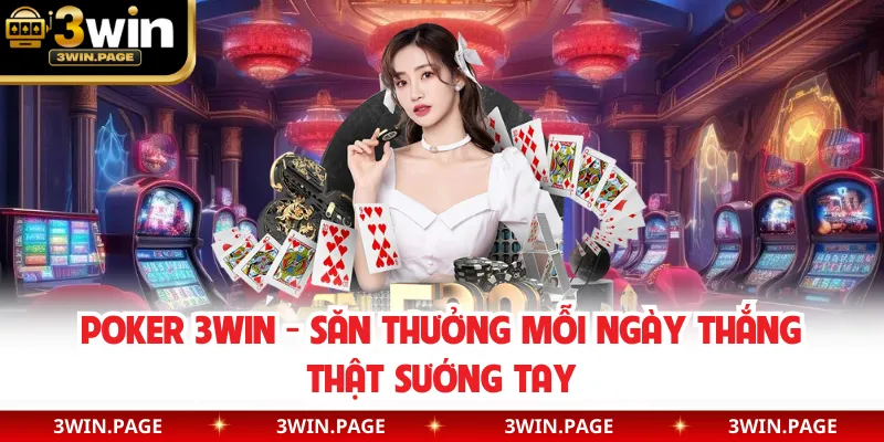 Poker 3WIN - Săn Thưởng Mỗi Ngày Thắng Thật Sướng Tay