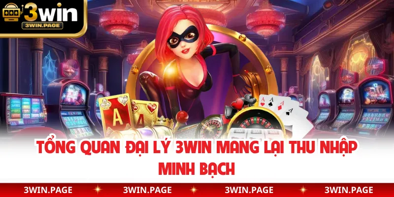 Tổng quan đại lý 3WIN mang lại thu nhập minh bạch
